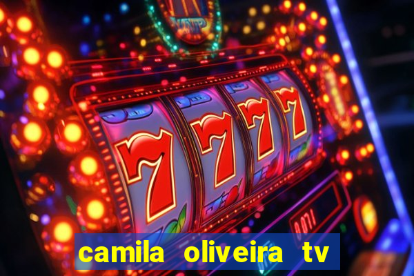 camila oliveira tv bahia idade